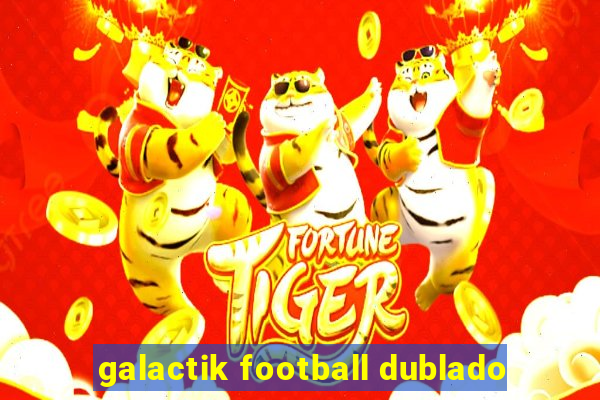 galactik football dublado